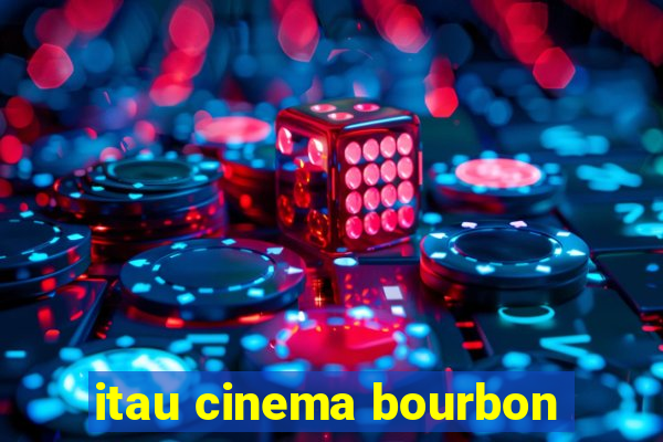 itau cinema bourbon